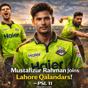 Mustafizur Rahman Joins Lahore Qalandars PSL 11