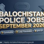 Balochistan Police Jobs September 2026 — Constable and Lady Constable BPS-07 Recruitment