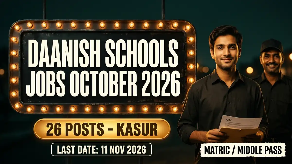 Daanish Schools jobs October 2026: 26 non-academic posts at Phoolnagar and Sarai Mughal Kasur | Educativz