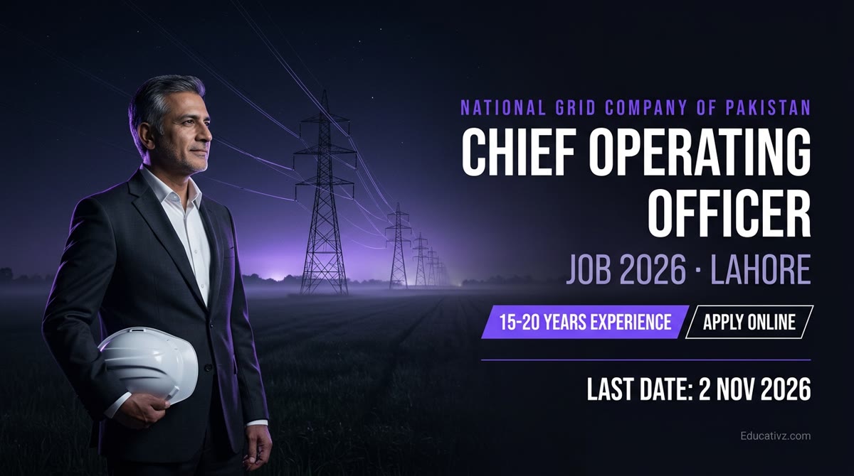 National Grid Company of Pakistan Chief Operating Officer job 2026 Lahore: 15-20 years experience, apply online, last date 2 Nov 2026 | Educativz