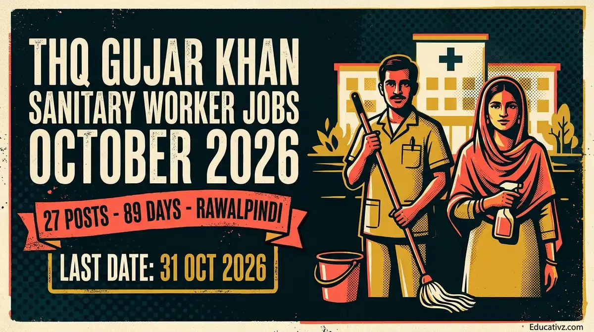 THQ Hospital Gujar Khan District Rawalpindi Sanitary Worker Jobs 2026: 27 posts, 89 days, age up to 50, last date 31 Oct 2026 | Educativz